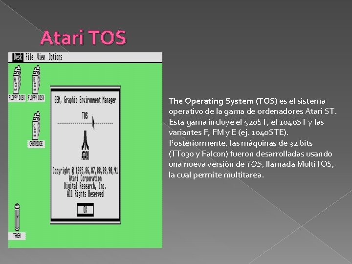 Atari TOS The Operating System (TOS) es el sistema operativo de la gama de