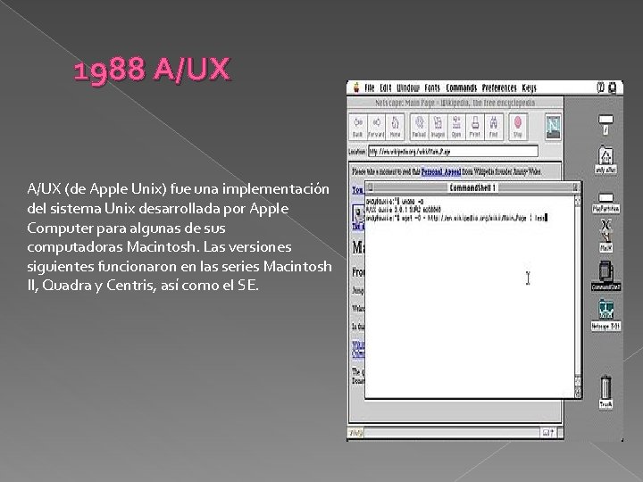 1988 A/UX (de Apple Unix) fue una implementación del sistema Unix desarrollada por Apple