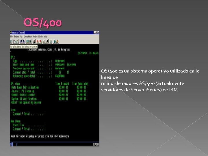 OS/400 es un sistema operativo utilizado en la línea de miniordenadores AS/400 (actualmente servidores