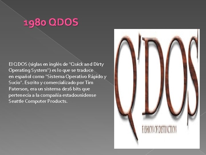 1980 QDOS El QDOS (siglas en inglés de "Quick and Dirty Operating System") es