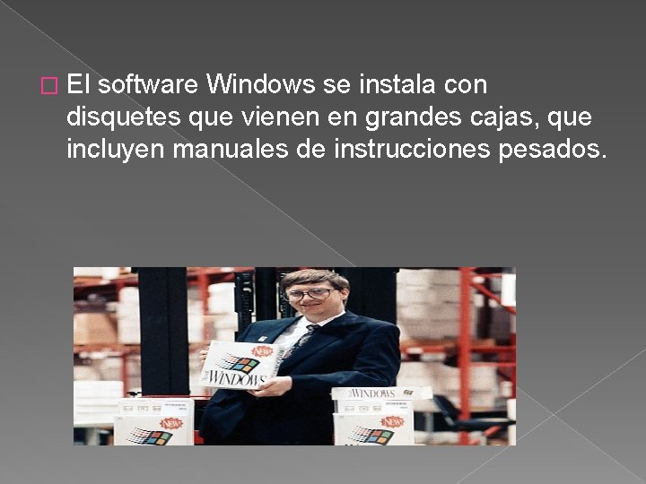 � El software Windows se instala con disquetes que vienen en grandes cajas, que