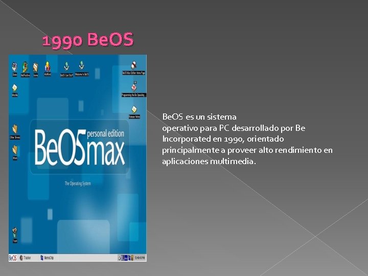 1990 Be. OS es un sistema operativo para PC desarrollado por Be Incorporated en