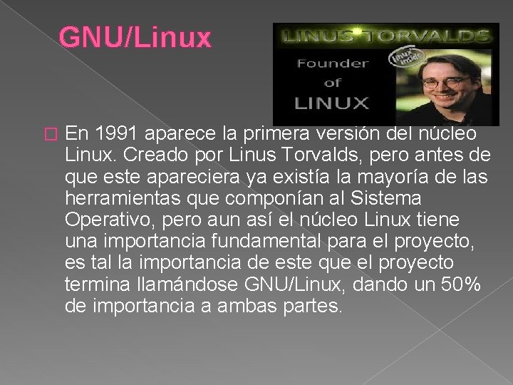 GNU/Linux � En 1991 aparece la primera versión del núcleo Linux. Creado por Linus