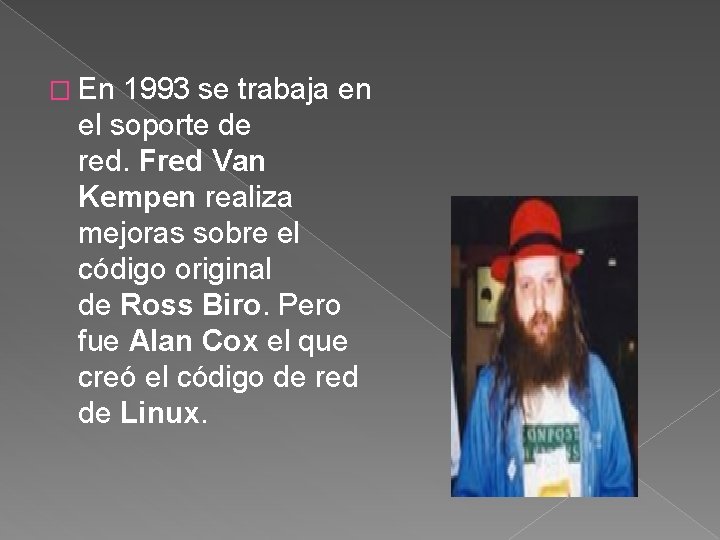 � En 1993 se trabaja en el soporte de red. Fred Van Kempen realiza