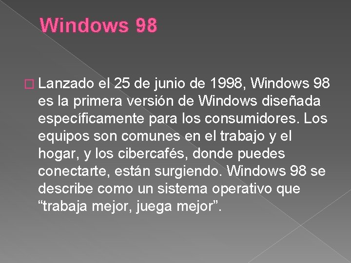 Windows 98 � Lanzado el 25 de junio de 1998, Windows 98 es la