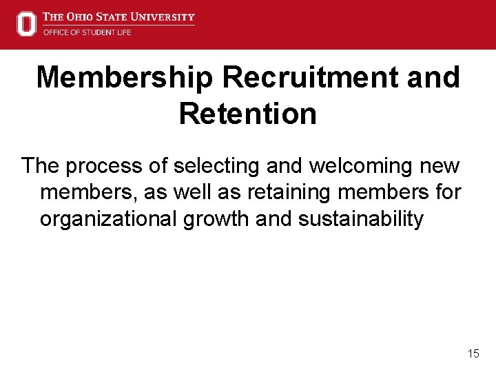 Membership Recruitment and Retention The process of selecting and welcoming new members, as well