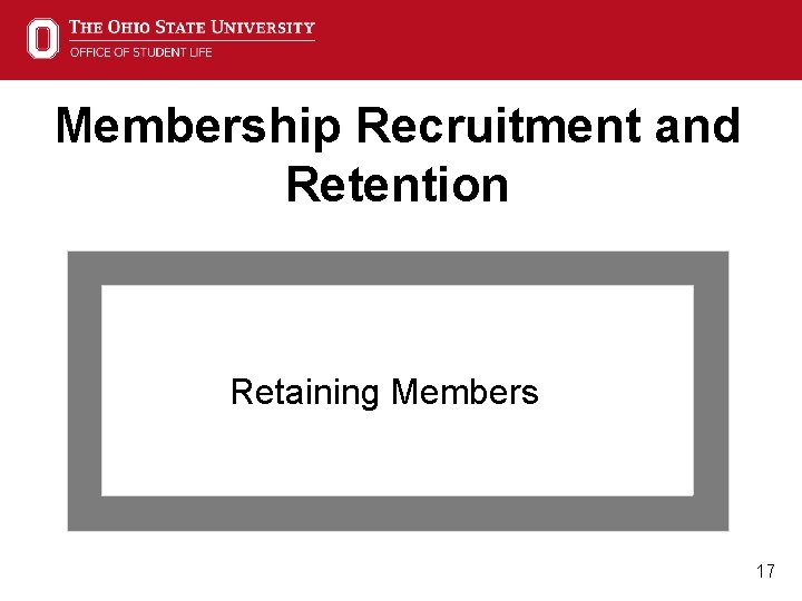 Membership Recruitment and Retention Retaining Members 17 