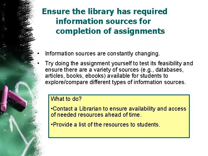 Ensure the library has required information sources for completion of assignments • Information sources