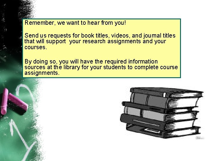 Remember, we want to hear from you! Send us requests for book titles, videos,