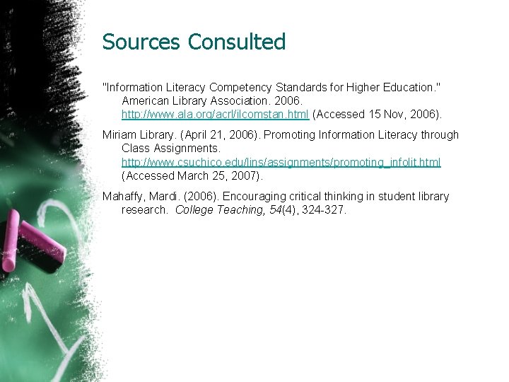 Sources Consulted "Information Literacy Competency Standards for Higher Education. " American Library Association. 2006.