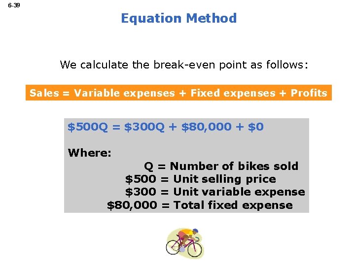6 -39 Equation Method We calculate the break-even point as follows: Sales = Variable