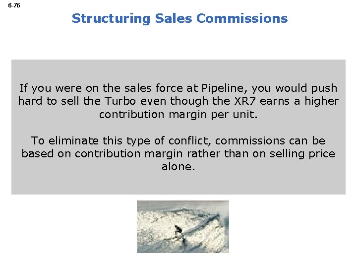 6 -76 Structuring Sales Commissions If you were on the sales force at Pipeline,