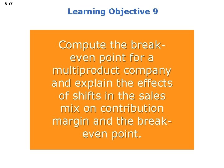 6 -77 Learning Objective 9 Compute the breakeven point for a multiproduct company and