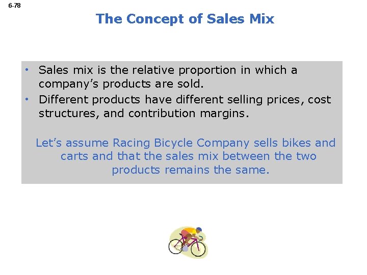 6 -78 The Concept of Sales Mix • Sales mix is the relative proportion