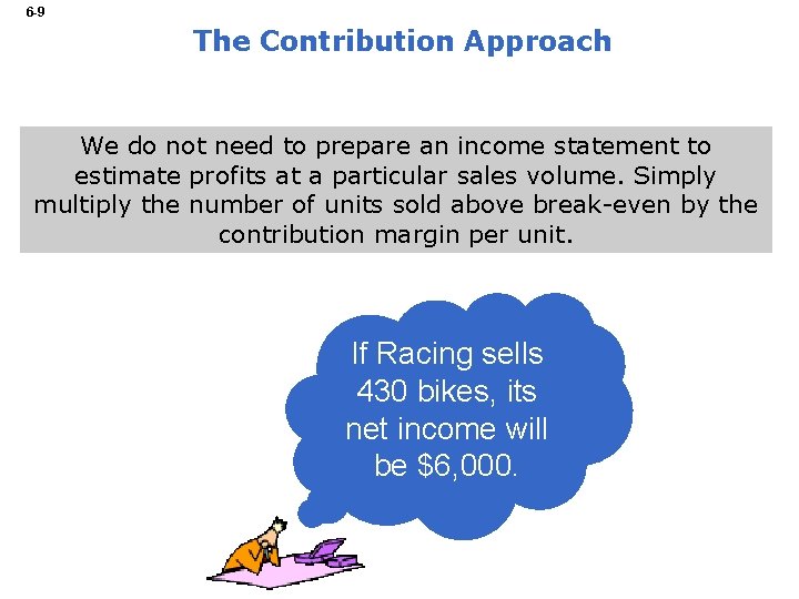 6 -9 The Contribution Approach We do not need to prepare an income statement