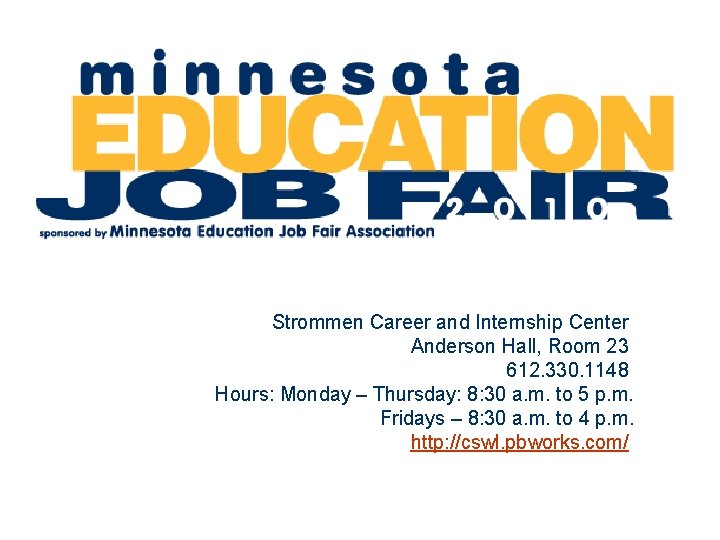 Strommen Career and Internship Center Anderson Hall, Room 23 612. 330. 1148 Hours: Monday