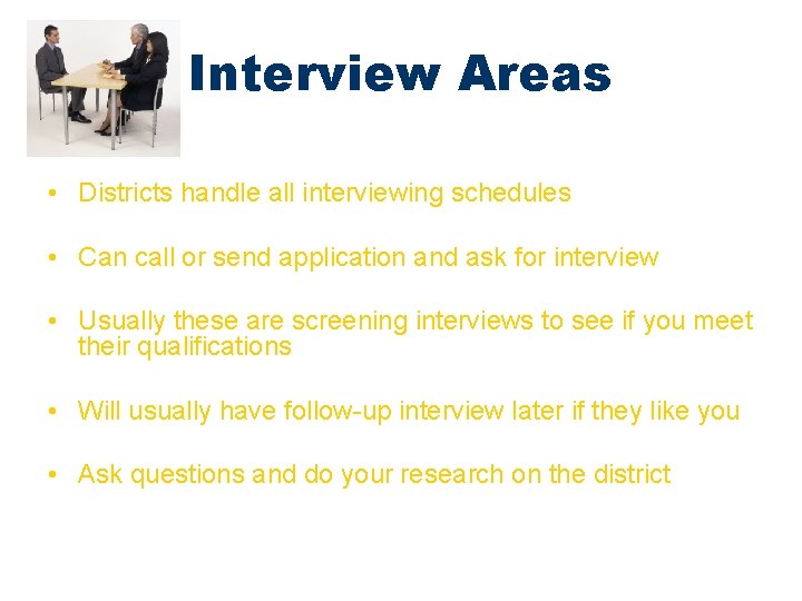 Interview Areas • Districts handle all interviewing schedules • Can call or send application