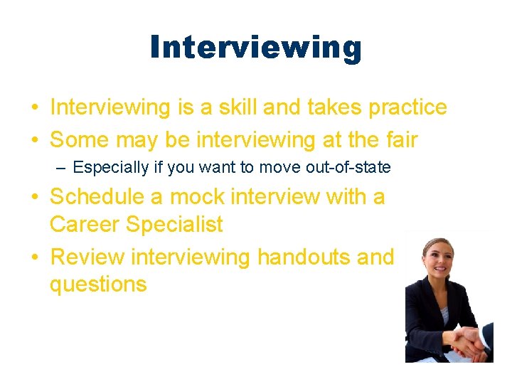 Interviewing • Interviewing is a skill and takes practice • Some may be interviewing