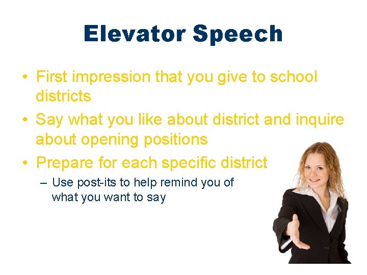 Elevator Speech • First impression that you give to school districts • Say what