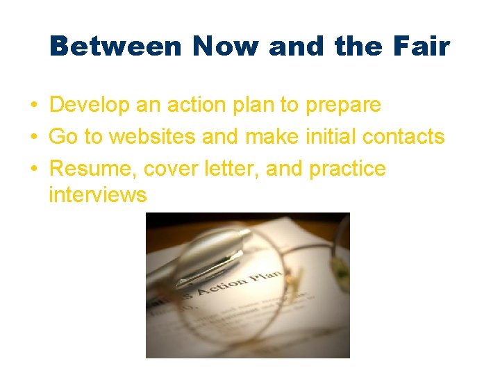 Between Now and the Fair • Develop an action plan to prepare • Go