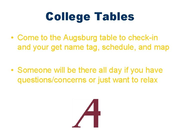 College Tables • Come to the Augsburg table to check-in and your get name