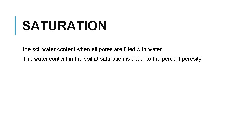 SATURATION the soil water content when all pores are filled with water The water