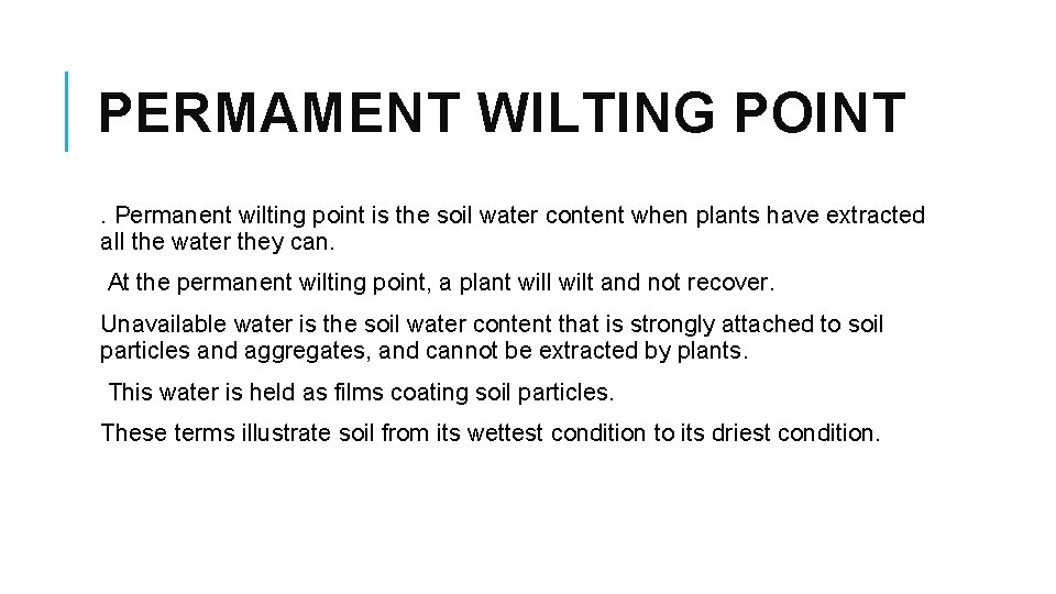 PERMAMENT WILTING POINT. Permanent wilting point is the soil water content when plants have