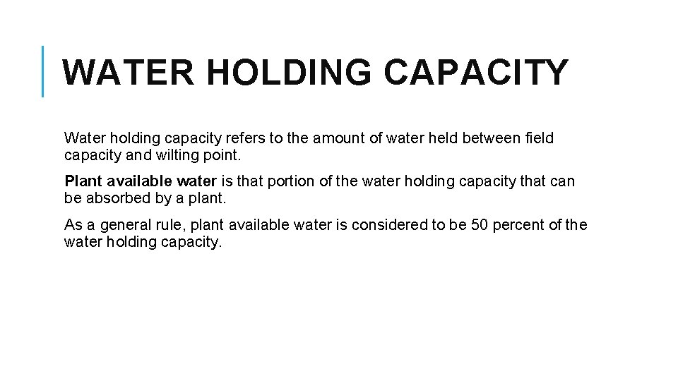 WATER HOLDING CAPACITY Water holding capacity refers to the amount of water held between