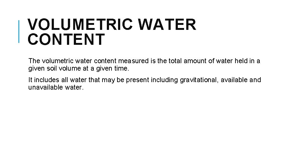 VOLUMETRIC WATER CONTENT The volumetric water content measured is the total amount of water