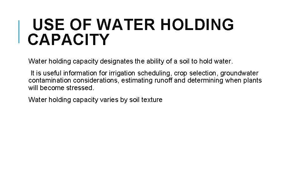 USE OF WATER HOLDING CAPACITY Water holding capacity designates the ability of a soil