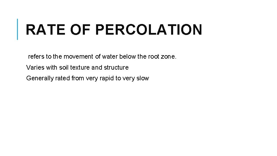 RATE OF PERCOLATION refers to the movement of water below the root zone. Varies