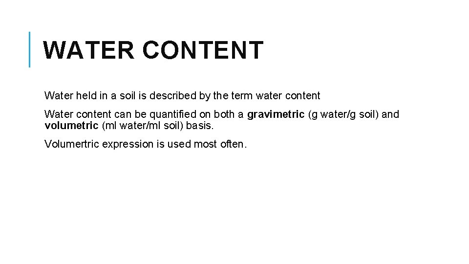 WATER CONTENT Water held in a soil is described by the term water content