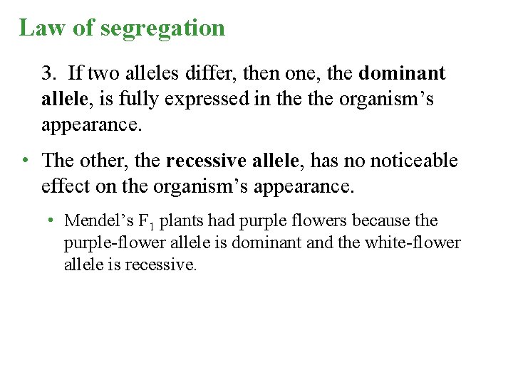 Law of segregation 3. If two alleles differ, then one, the dominant allele, is