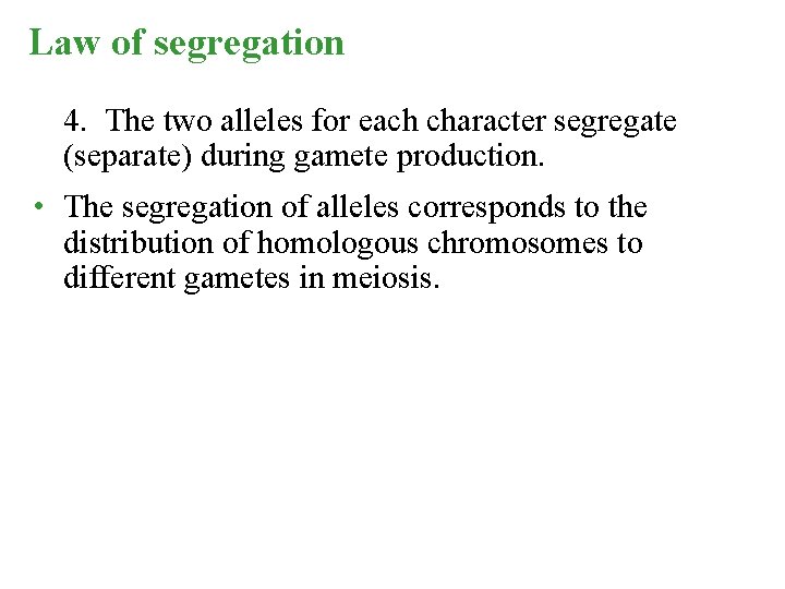 Law of segregation 4. The two alleles for each character segregate (separate) during gamete