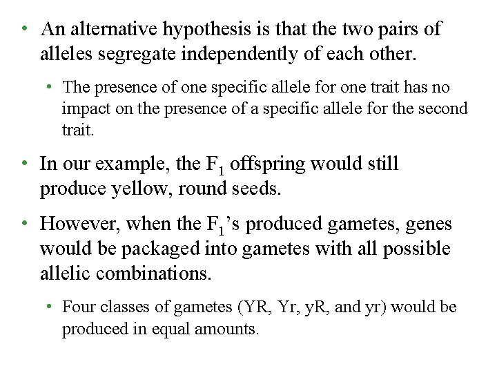  • An alternative hypothesis is that the two pairs of alleles segregate independently