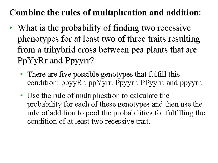 Combine the rules of multiplication and addition: • What is the probability of finding