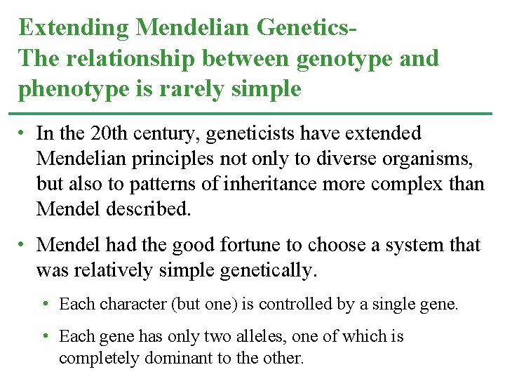 Extending Mendelian Genetics. The relationship between genotype and phenotype is rarely simple • In