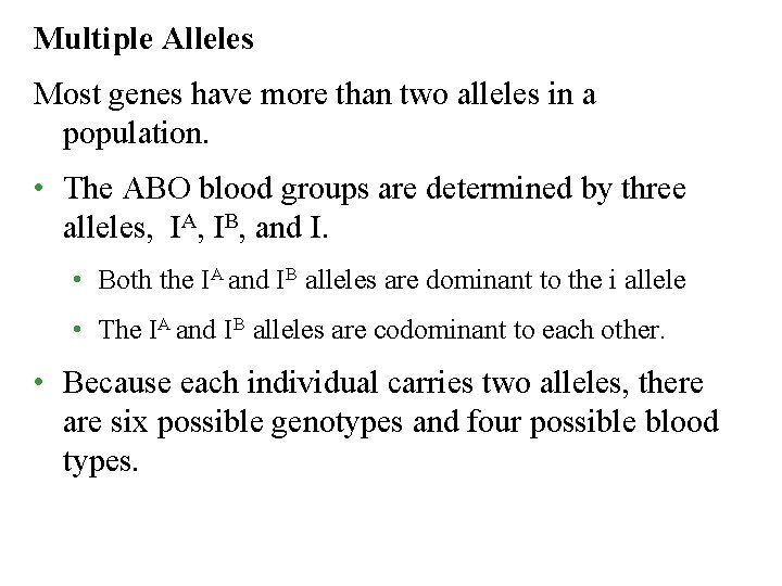 Multiple Alleles Most genes have more than two alleles in a population. • The