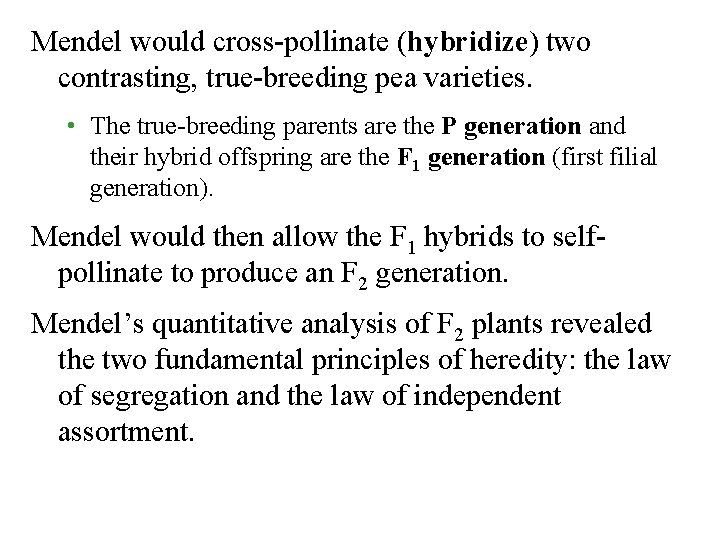 Mendel would cross-pollinate (hybridize) two contrasting, true-breeding pea varieties. • The true-breeding parents are