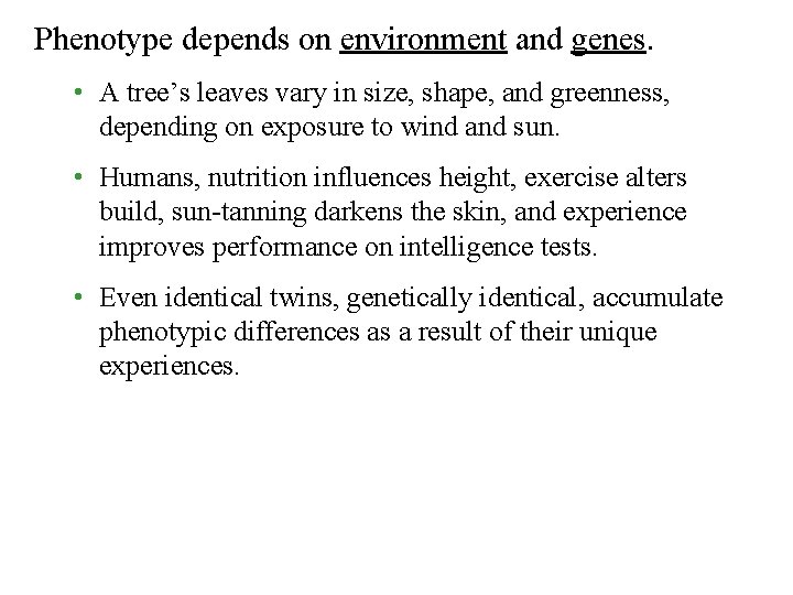 Phenotype depends on environment and genes. • A tree’s leaves vary in size, shape,