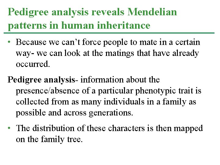 Pedigree analysis reveals Mendelian patterns in human inheritance • Because we can’t force people