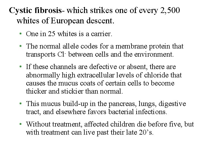Cystic fibrosis- which strikes one of every 2, 500 whites of European descent. •
