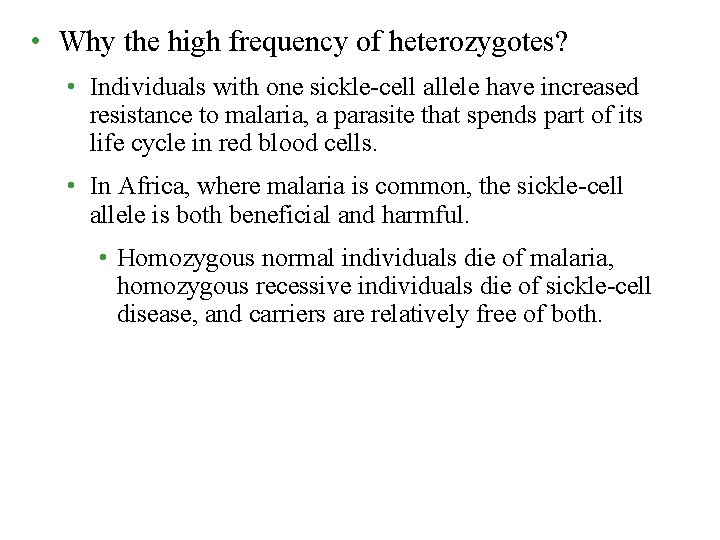  • Why the high frequency of heterozygotes? • Individuals with one sickle-cell allele