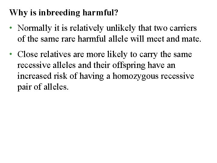 Why is inbreeding harmful? • Normally it is relatively unlikely that two carriers of