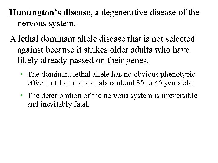 Huntington’s disease, a degenerative disease of the nervous system. A lethal dominant allele disease