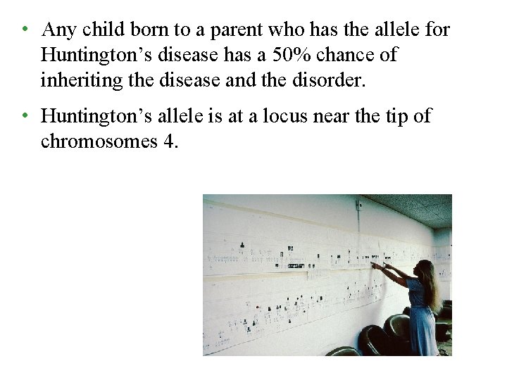  • Any child born to a parent who has the allele for Huntington’s