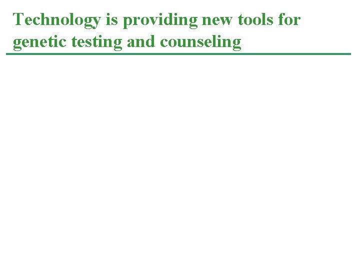 Technology is providing new tools for genetic testing and counseling 