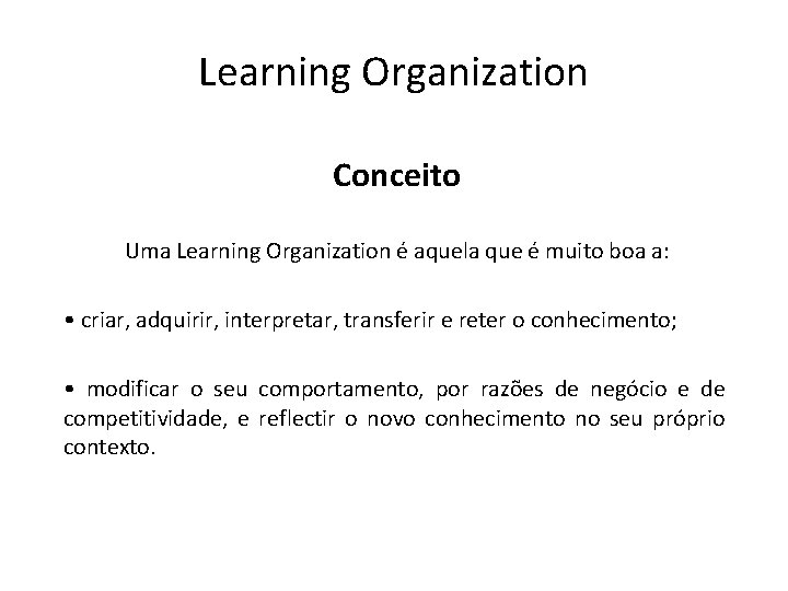 Learning Organization Conceito Uma Learning Organization é aquela que é muito boa a: •