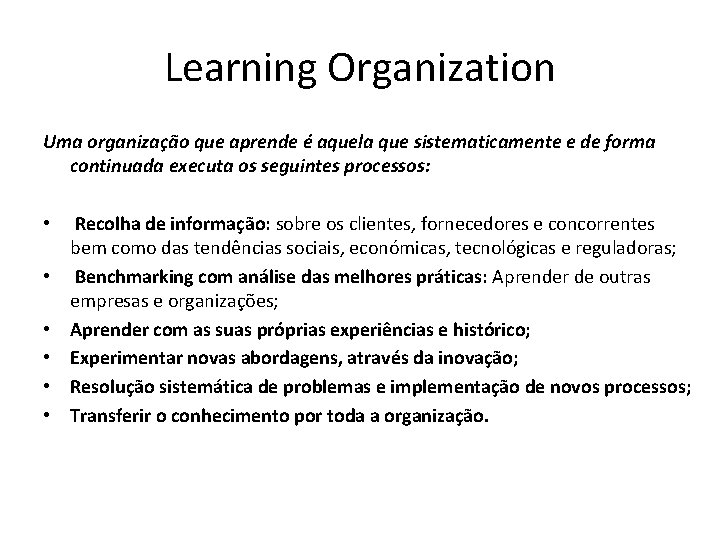 Learning Organization Uma organização que aprende é aquela que sistematicamente e de forma continuada