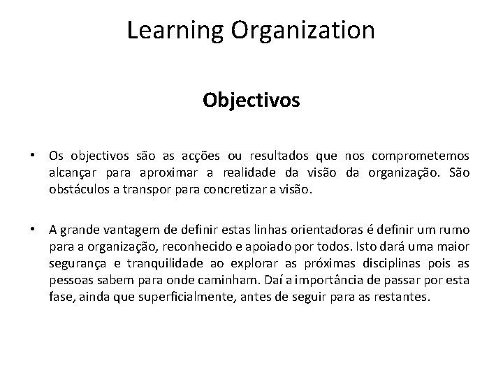 Learning Organization Objectivos • Os objectivos são as acções ou resultados que nos comprometemos